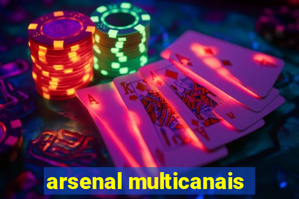 arsenal multicanais